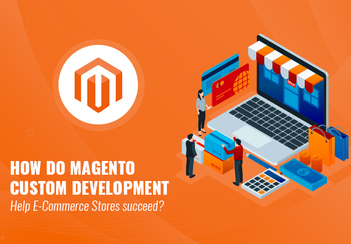 benefits of custom Magento development for eCommerce business
